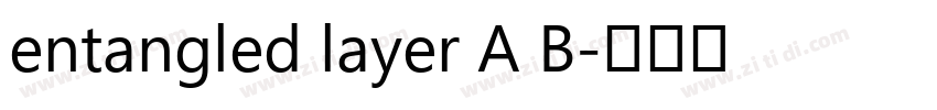 entangled layer A B字体转换 entangled layer A B字体转换